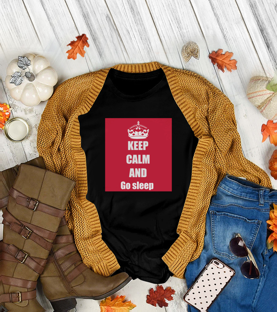 KEEP CALM AND GO SLEEP T-Shirt