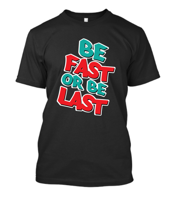 Be Fast Or Be Last Racing Motivation Bold 3D Lettering T-Shirt