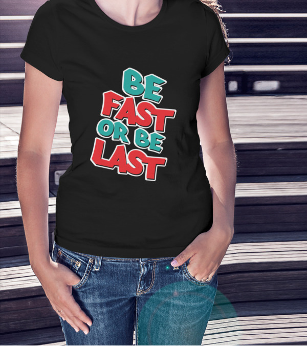 Be Fast Or Be Last Racing Motivation Bold 3D Lettering T-Shirt