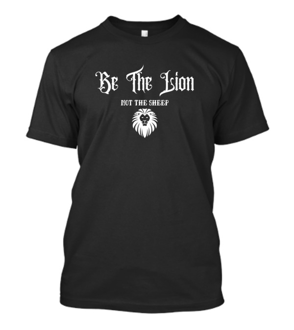 Be The Lion Not The Sheep Medieval Font Lion Head T-Shirt