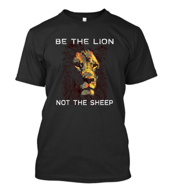 Be The Lion Not The Sheep Motivational Leadership Courage Inspiration T-Shirt