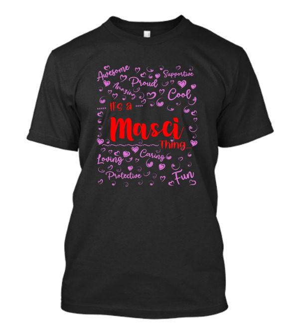 It's A Masci Thing Proud Supportive Cool Awesome Fun Loving Caring Protective T-Shirt