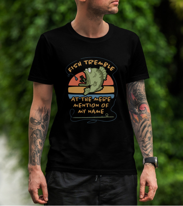 Fish Tremble At The Mere Mention Of My Name Retro T-Shirt