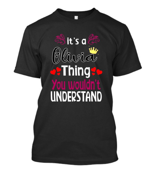 It's A Olivia Thing You Wouldn't Understand With Crown And Hearts T-Shirt