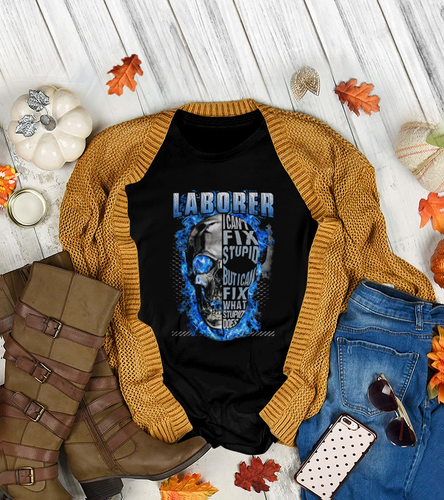 Laborer I Can't Fix Stupid But I Can Fix What Stupid Does Skull Blue Flames T-Shirt