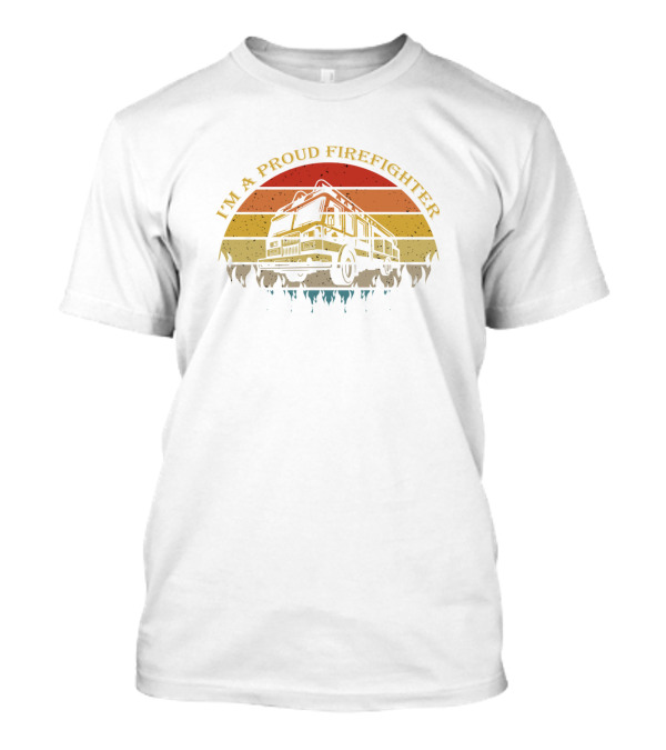 I'm A Proud Firefighter Vintage Fire Truck T-Shirt