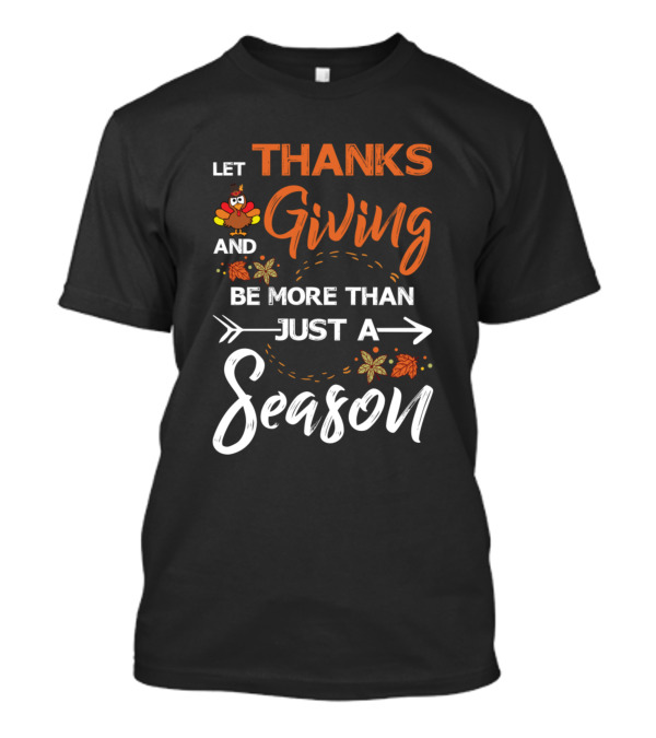 Let Thanks And Giving Be More Than Just A Season Turkey Leaves Arrows T-Shirt