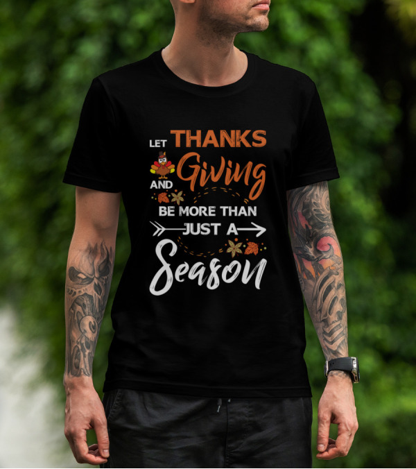 Let Thanks And Giving Be More Than Just A Season Turkey Leaves Arrows T-Shirt
