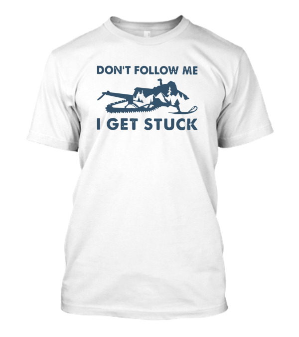 Don't Follow Me I Get Stuck Snowmobiling Motif T-Shirt
