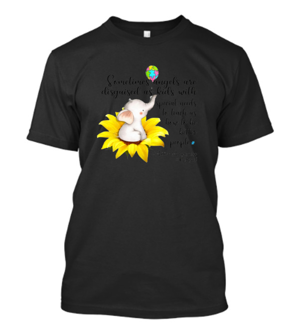 Autism Awareness Be Kind Sometimes Angels Are Disguised As Kids With Special Needs Teach Us How To Be Better People T-Shirt