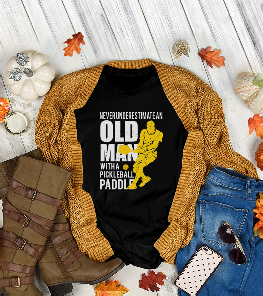 Old Man Pickleball Paddle Power Never Underestimate T-Shirt