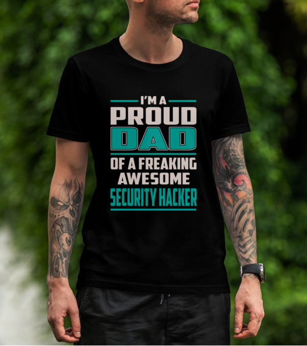 I'm A Proud Dad Of A Freaking Awesome Security Hacker T-Shirt