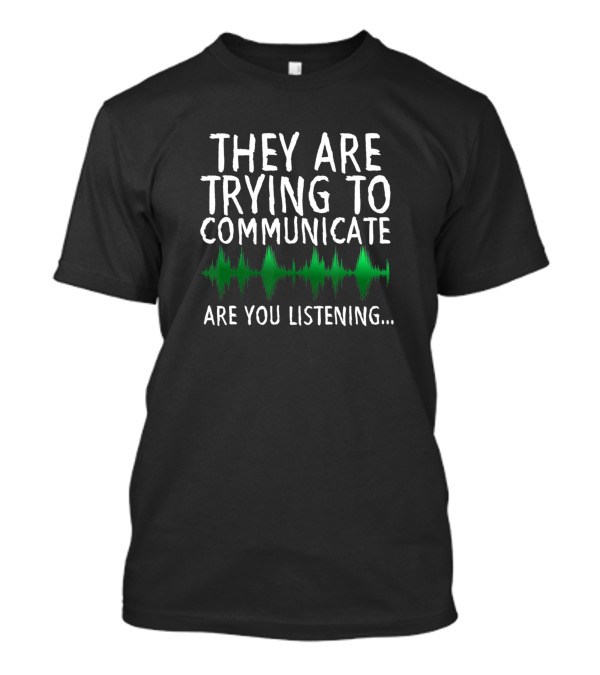 They Are Trying To Communicate Are You Listening Spooky Halloween Idea Scary Ghoul Hunting Ghost T-Shirt