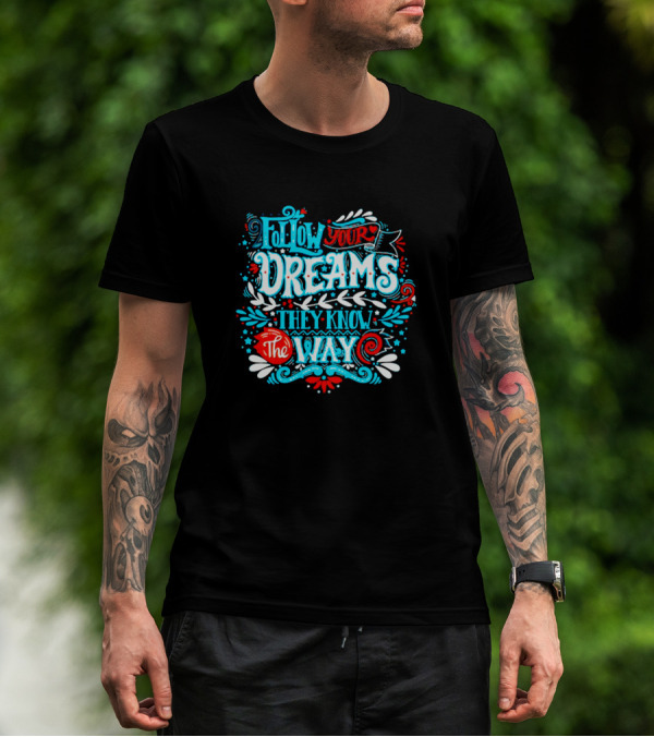 Follow Your Dreams They Know The Way Lettering Cal T-Shirt