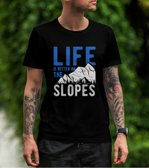 Life Is Better On The Slopes Skiing Mountain Adventure T-Shirt