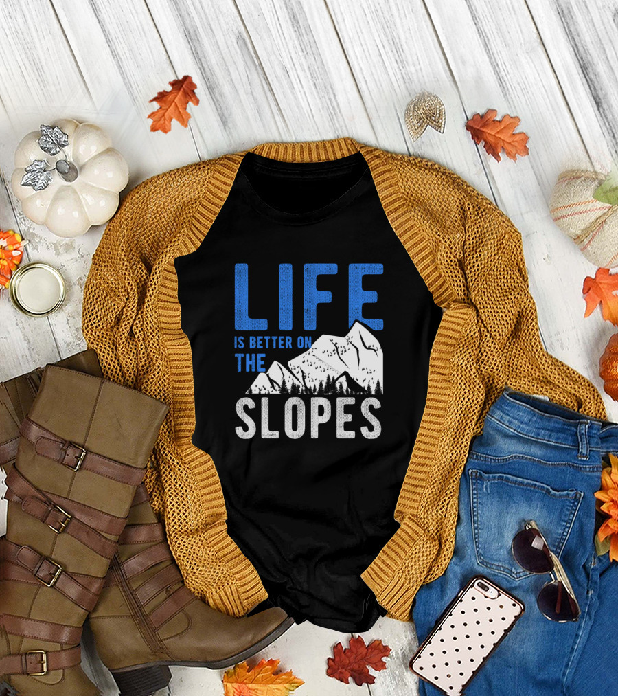 Life Is Better On The Slopes Skiing Mountain Adventure T-Shirt