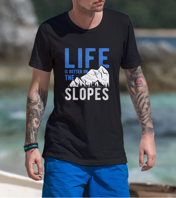 Life Is Better On The Slopes Skiing Mountain Adventure T-Shirt