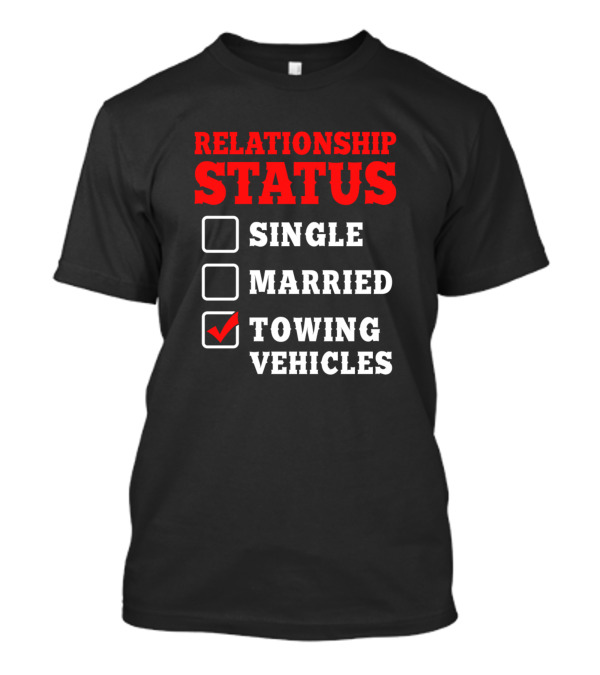 Relationship Status Single Married Towing Vehicles T-Shirt