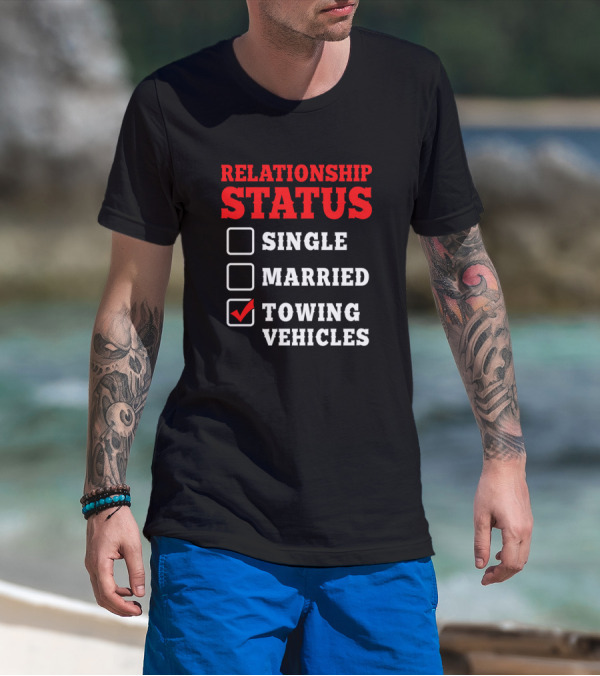 Relationship Status Single Married Towing Vehicles T-Shirt