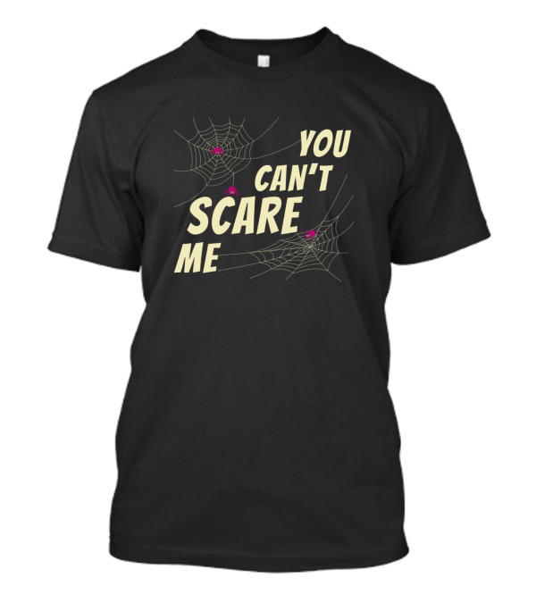You Can't Scare Me Spider Web Halloween Humor T-Shirt