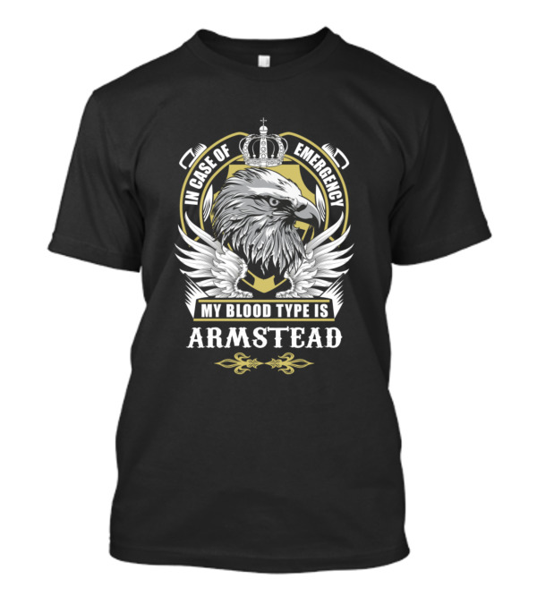 In Case Of Emergency My Blood Type Is Armstead Eagle Crown Crest T-Shirt