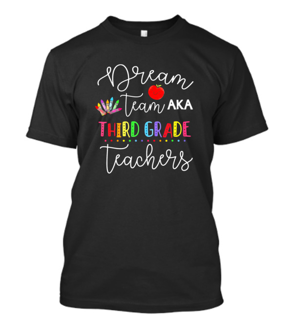 Dream Team AKA Third Grade Teachers T-Shirt