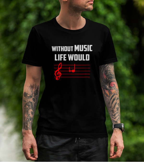 Without Music Life Would B Flat Music Notes Treble Clef T-Shirt