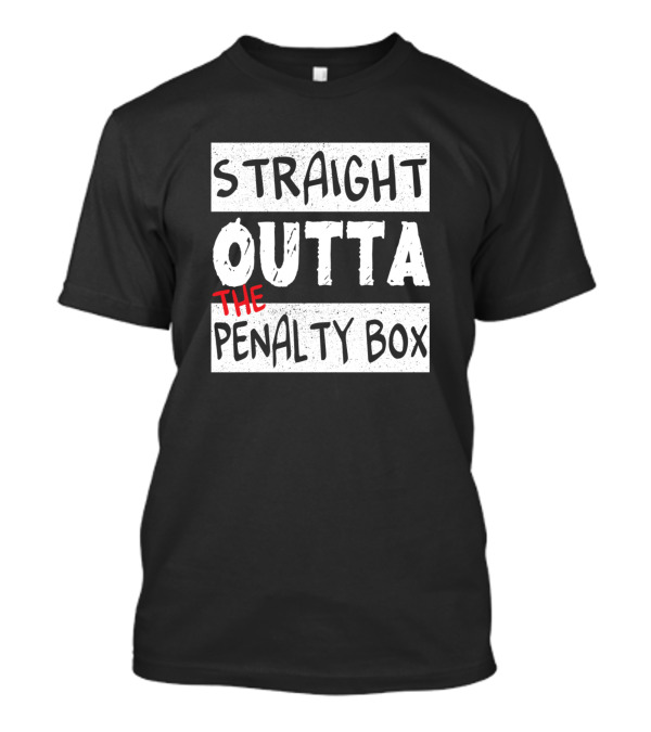 Straight Outta The Penalty Box Sports Humor T-Shirt