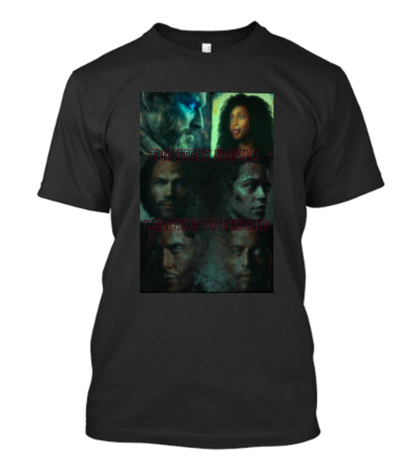 The Story Is Over Welcome To The End T-Shirt