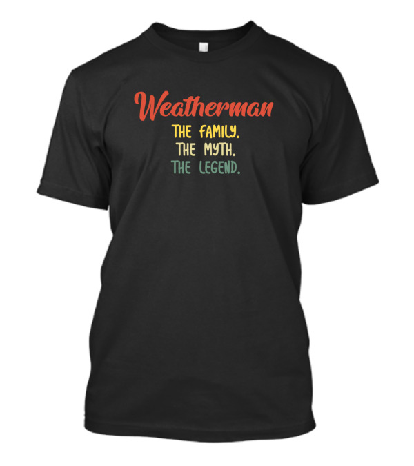 Weatherman The Family The Myth The Legend T-Shirt