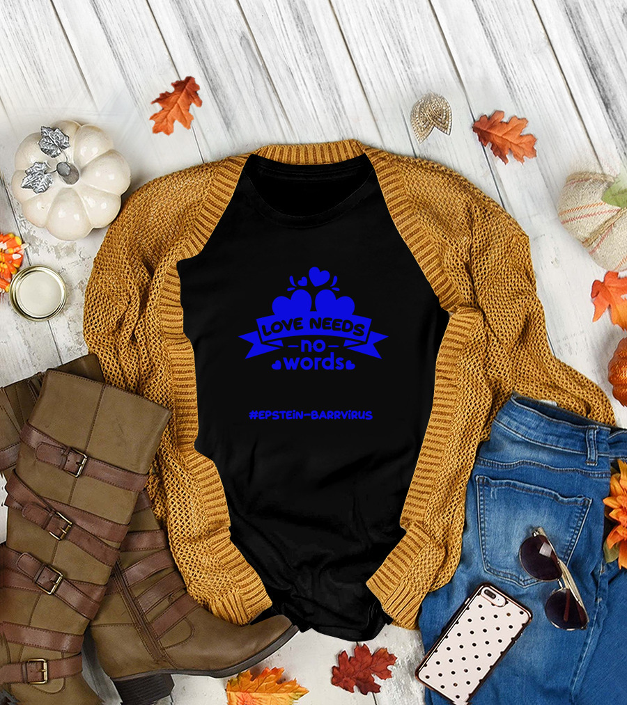 Love Needs No Words Epstein Barr Virus T-Shirt