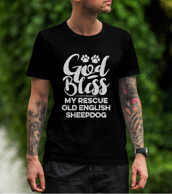 God Bless My Rescue Old English Sheepdog T-Shirt