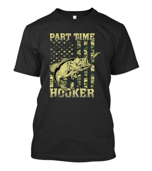 Part Time Hooker Funny Fishing Camouflage Flag Bass Patriotic T-Shirt
