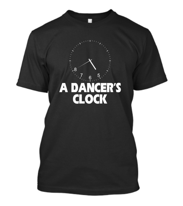 A Dancer's Clock 5678 Cute Funny For Ballet Jaz T-Shirt