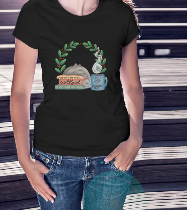 Spend Your Day With A Cuddly Cat A Good Book And A Cup Of Coffee T-Shirt