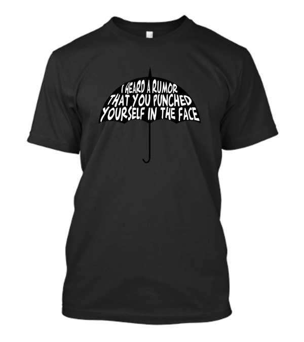 I Heard A Rumor That You Punched Yourself In The Face Umbrella T-Shirt