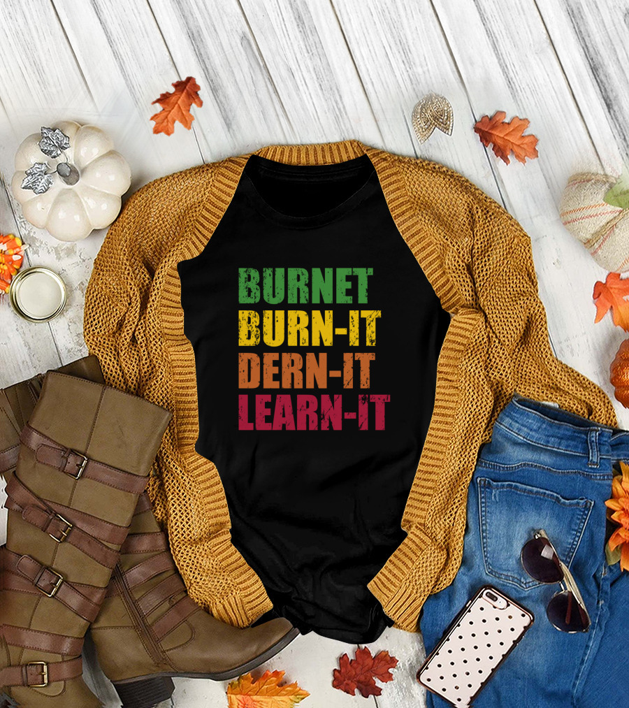Burnet Texas Tx Burn It Dern It Learn It T-Shirt