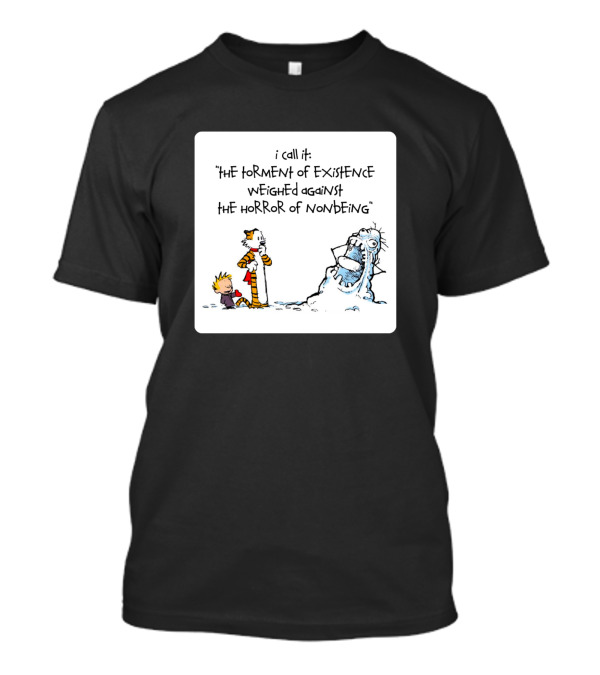 I Call It The Torment Of Existence Weighed Against The Horror Of Nonbeing Comic Characters T-Shirt