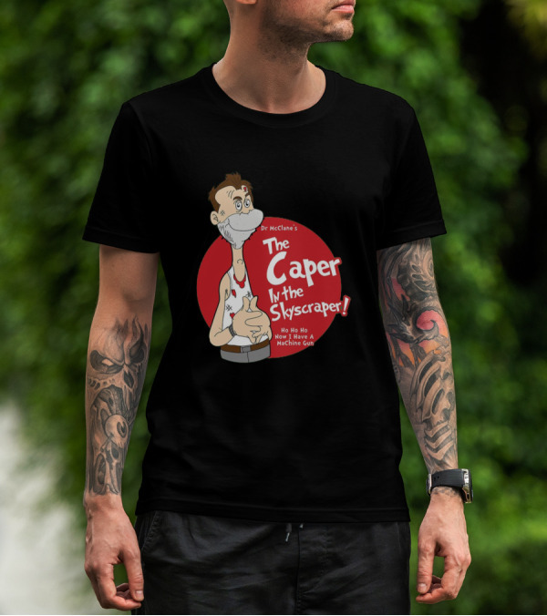 Dr McClane's The Caper In The Skyscraper Ho Ho Ho Now I Have A Machine Gun T-Shirt