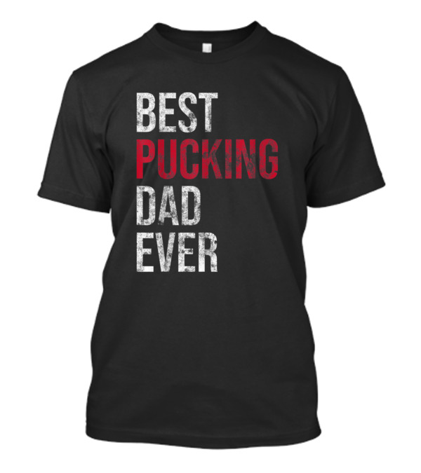 Best Pucking Dad Ever Funny Hockey T-Shirt
