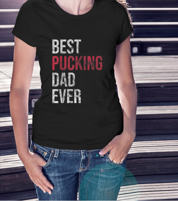 Best Pucking Dad Ever Funny Hockey T-Shirt