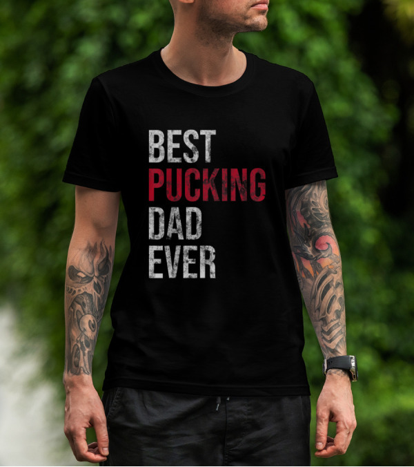 Best Pucking Dad Ever Funny Hockey T-Shirt