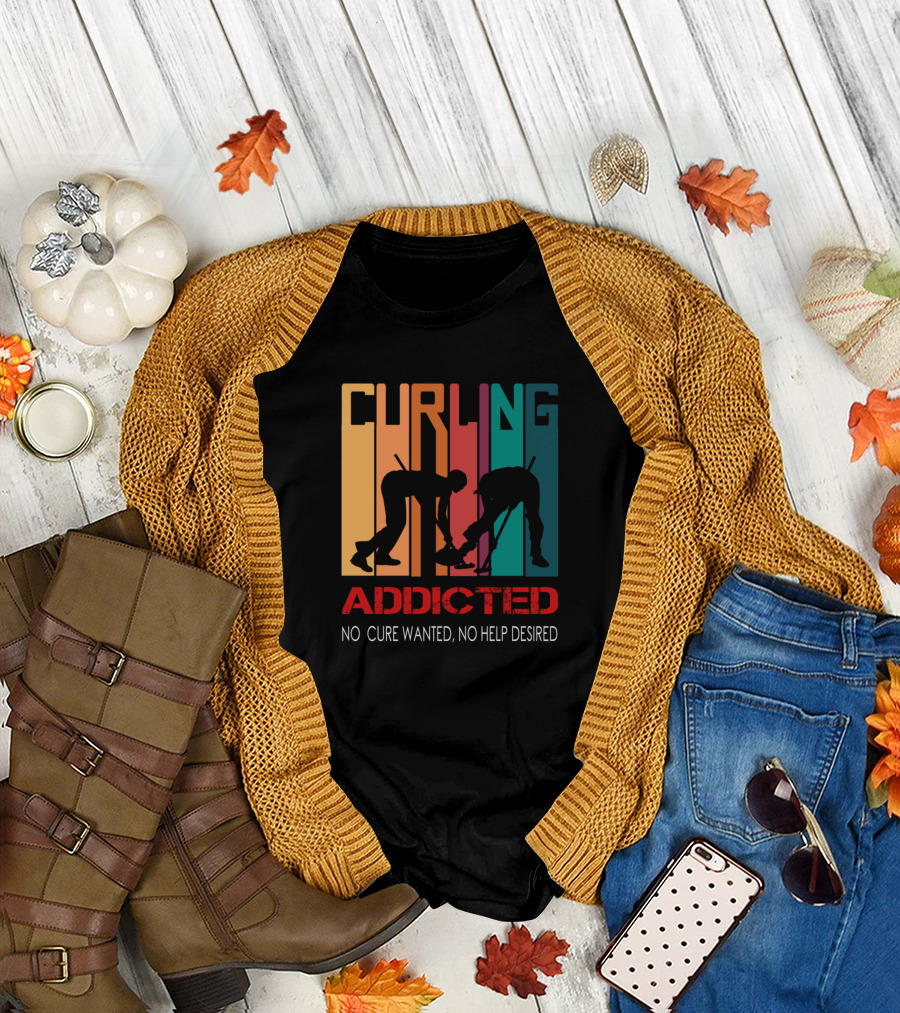 CURLING ADDICTED NO CURE WANTED NO HELP DESIRED T-Shirt