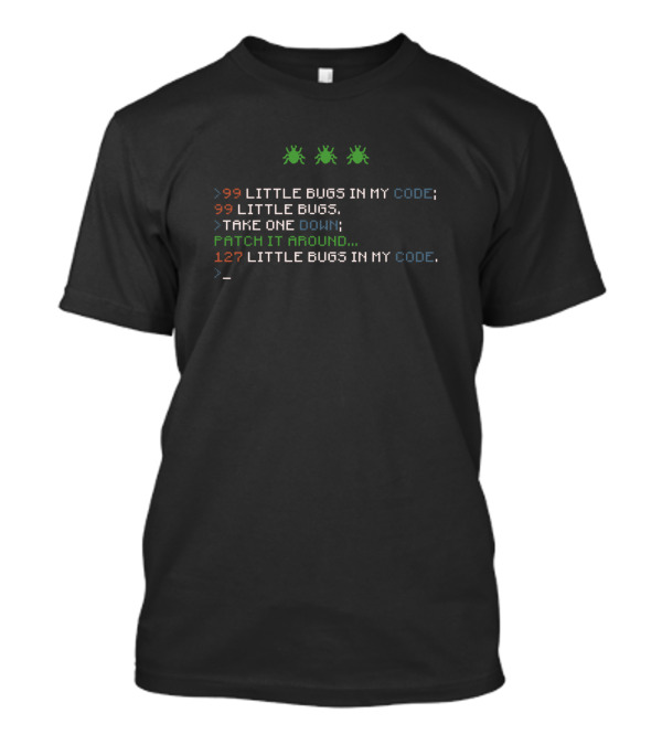 99 Little Bugs In My Code Take One Down Patch It Around 127 Little Bugs In My Code T-Shirt