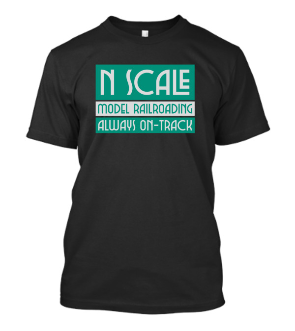 N Scale Model Railroading Always On-Track T-Shirt