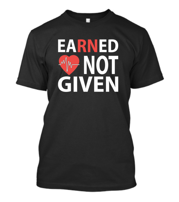 EARNED Heartbeat NOT GIVEN T-Shirt