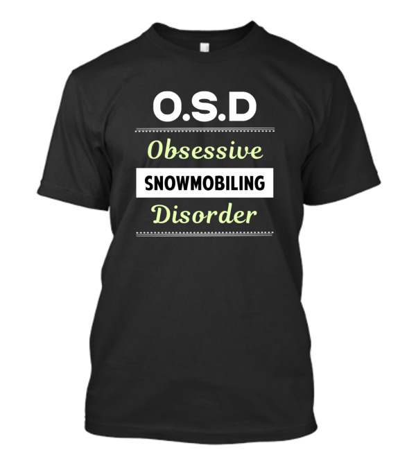 O.S.D Obsessive Snowmobiling Disorder T-Shirt