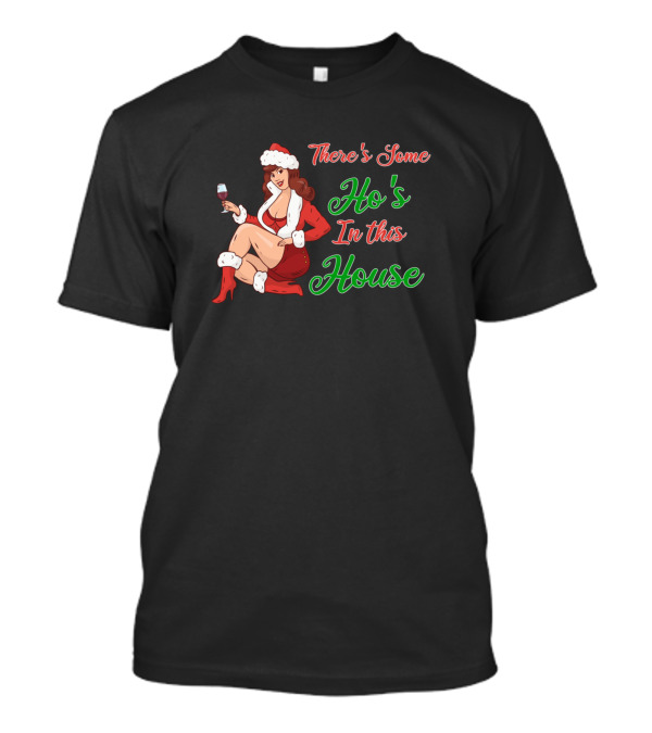 There's Some Ho's In This House Santa Costume With Wine For Ugly Chris T-Shirt