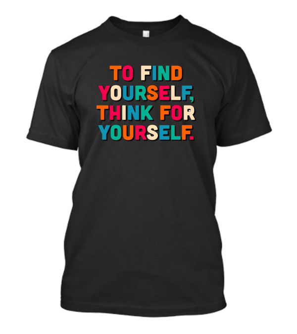 To Find Yourself Think For Yourself Motivational T-Shirt
