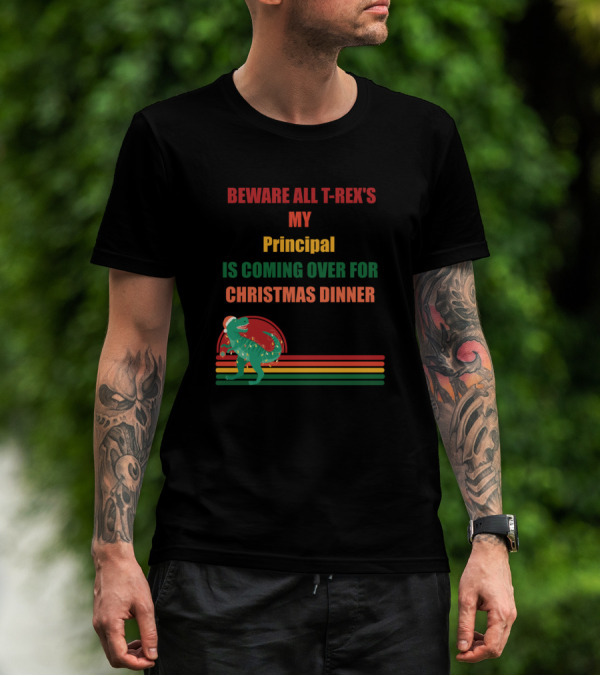 Beware All T-Rex's My Principal Is Coming Over For Christmas Dinner T-Shirt